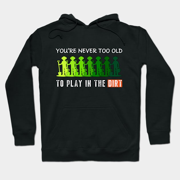 You Are Never Too Old To Play In The Dirt - Retro gardening Hoodie by Hugo Bloke